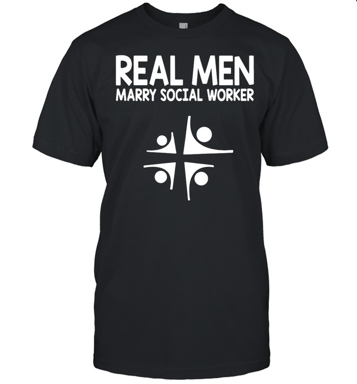 Social Worker Real Men Marry Social Worker shirt