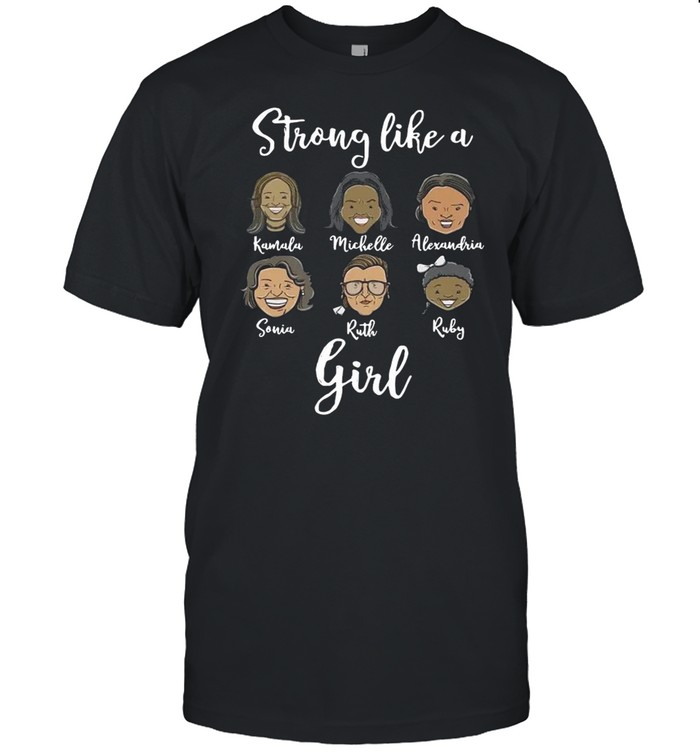 Strong like a Kamala Michelle Alexandria Sonia Ruth Ruby girl shirt