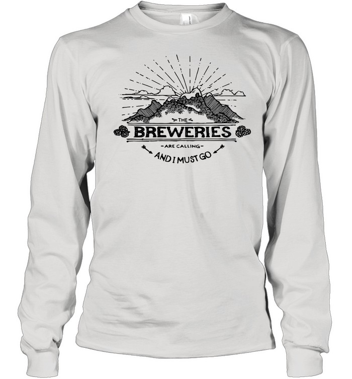 The Breweries Are Calling And I Must Go Craft Beer shirt Long Sleeved T-shirt