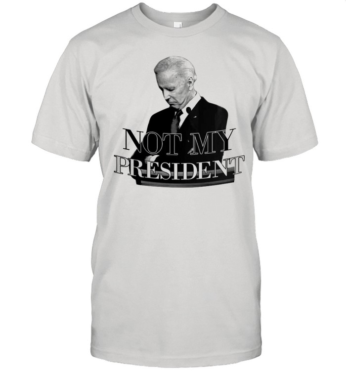 The Joe Biden Not My President 2021 shirt