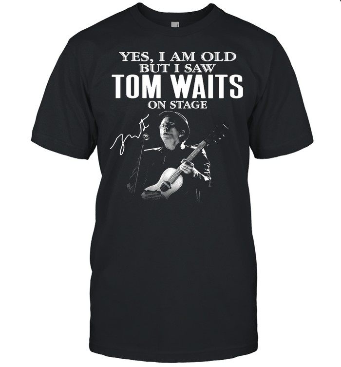 The Tom Waits Yes Im Old But I Saw On Stage Signature 2021 shirt Classic Mens T-shirt