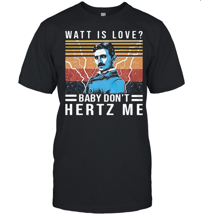 Watt Is Love Baby Dont Hertz Me Vintage shirt Classic Mens T-shirt