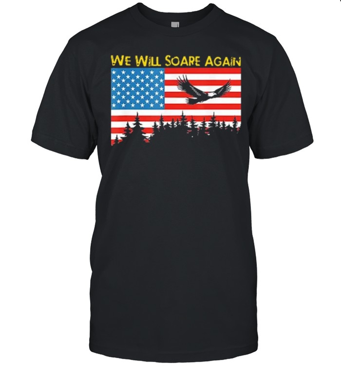 We Will Soare Again American Flag shirt