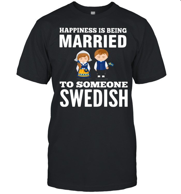 Happiness Is Being Married To Someone Swedish shirt Classic Mens T-shirt