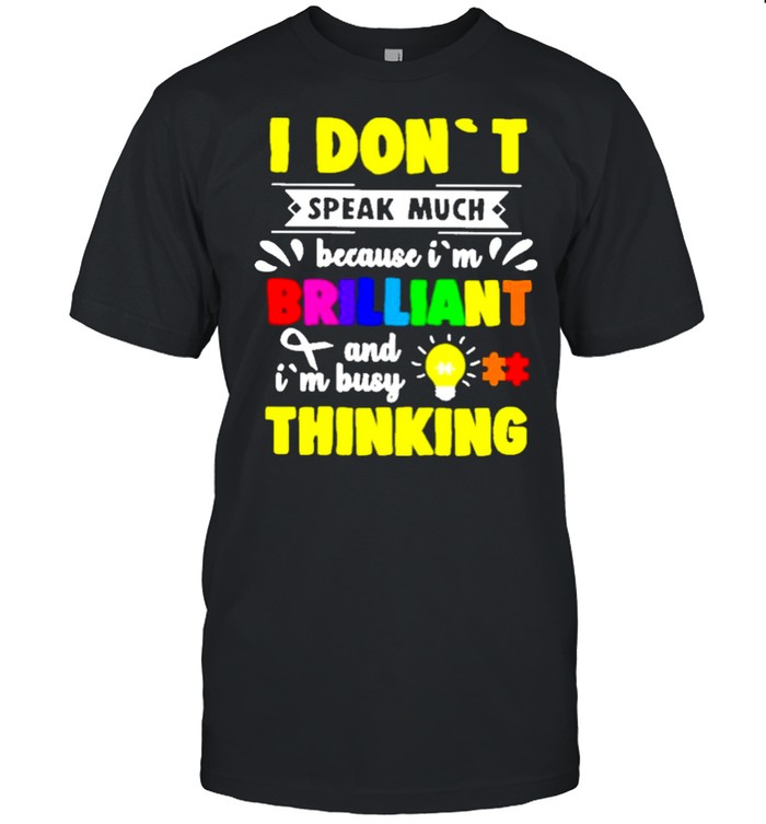 i dont speak much because im brilliant shirt