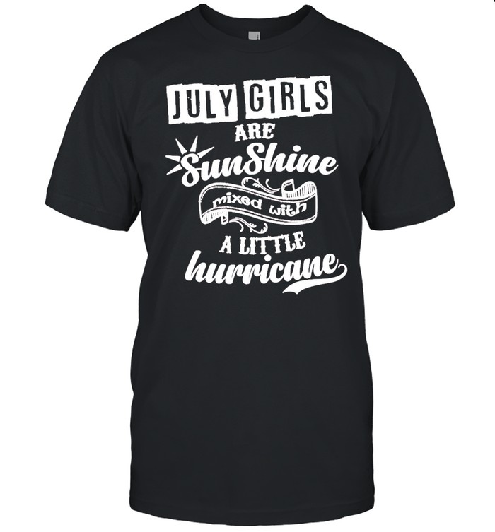 July Girls Are Sunshine Mixed With Hurricane shirt