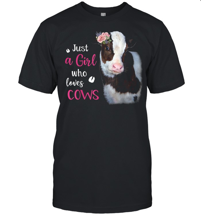 Just A Girl Who Loves Cows shirt