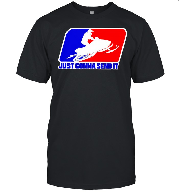 Just Gonna send it shirt