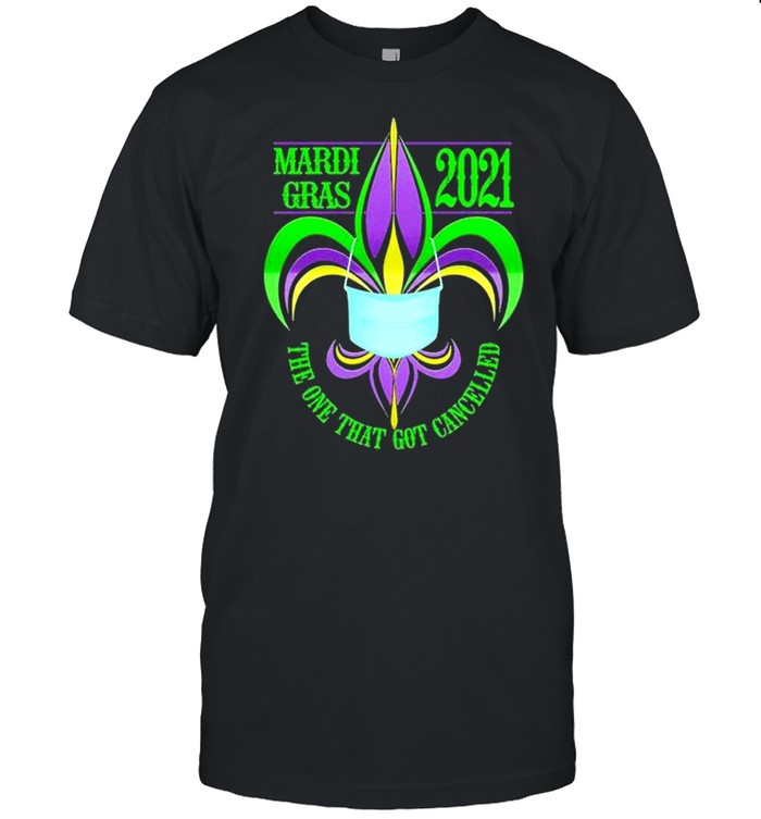 Mardi gras 2021 the one that got canceled shirt