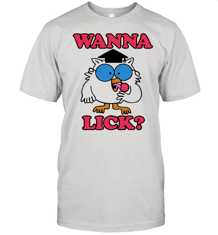 Owl Wanna Lick Tootsie Pop shirt