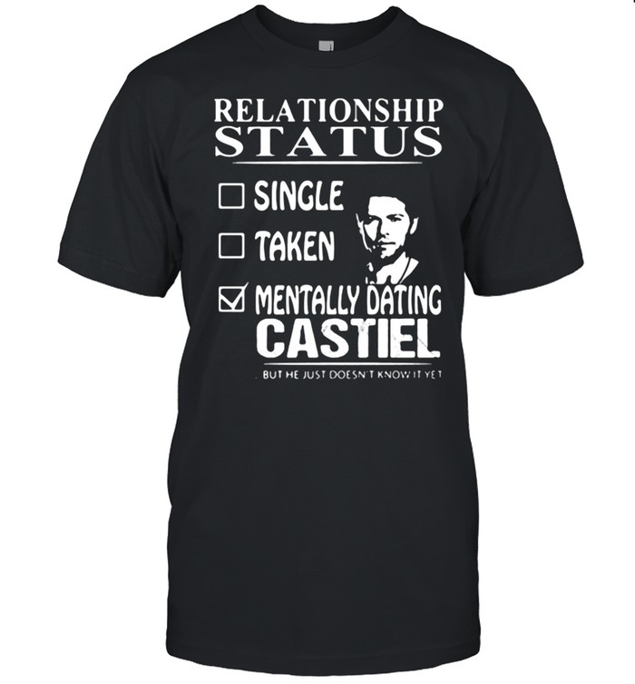 Relationship Status Mentally Dating Castile shirt