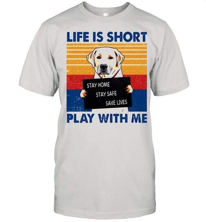 Retriever Life Is Short Play With Me Vintage shirt