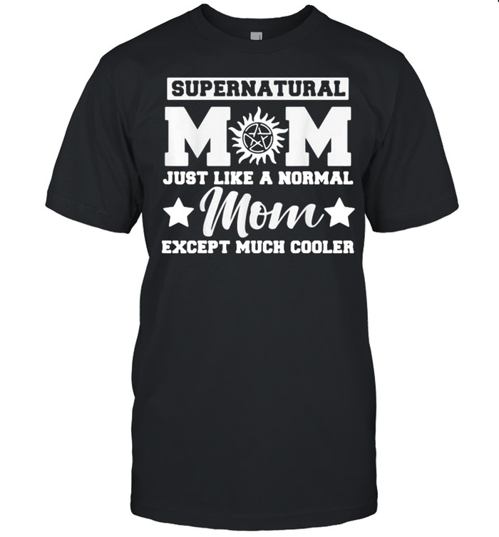 Supernatural Mom Just Like A Normal Mom Except Much Cooler Stars shirt