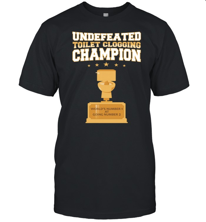 Undefeated Toilet Clogging Champion Trophy shirt