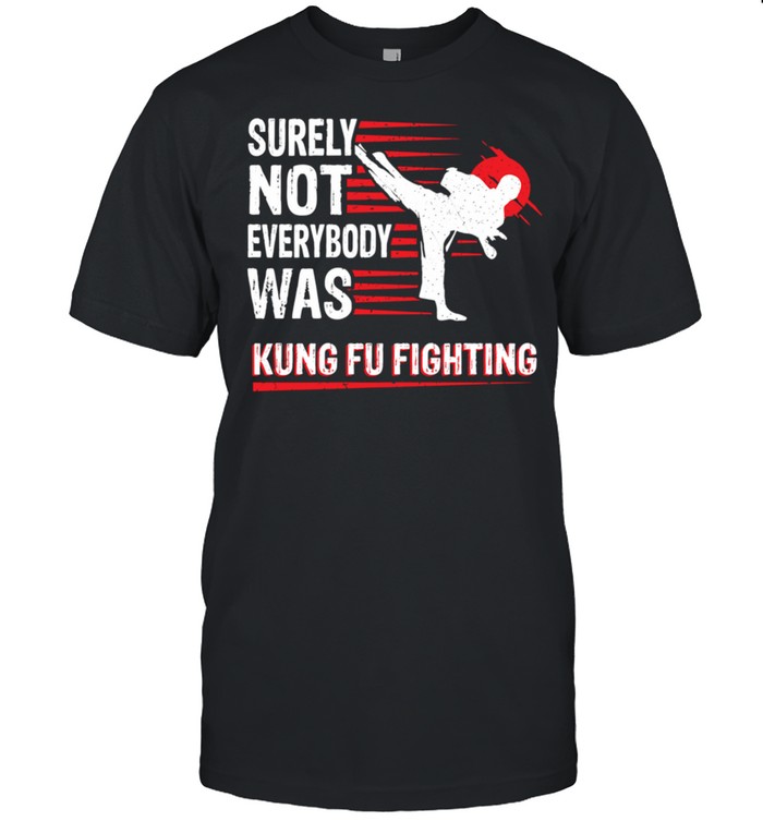 Vintage Surely Not Everybody Was Kung Fu Fighting shirt