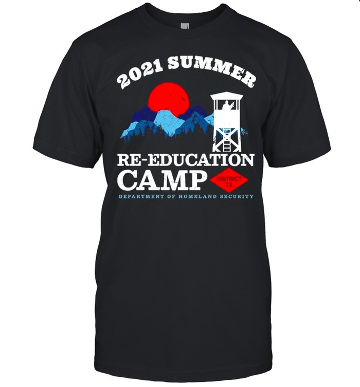 2021 summer Re-education camp district department of homeland security shirt