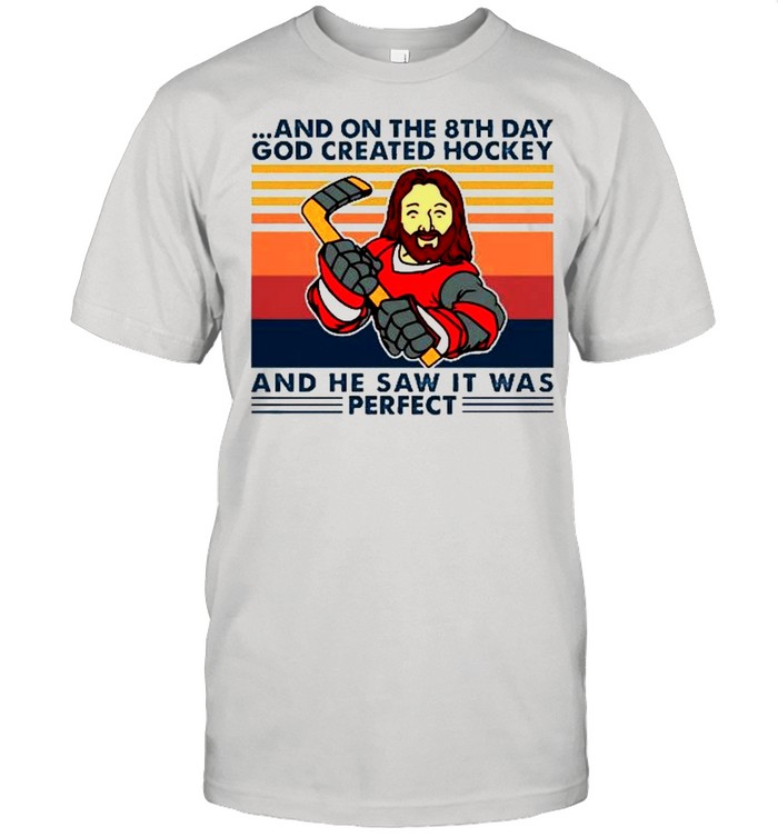 And on the 8th day god created hockey and he saw it was perfect shirt