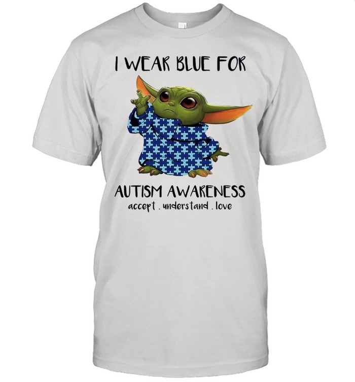 Baby Yoda I Wear Blue For Autism Awareness 2021 shirt