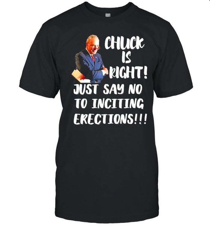 Chuck Is Right Just Say No To Inciting Erections shirt