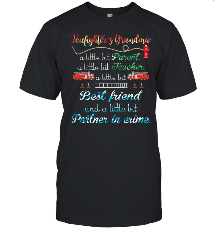 Firefighters Grandma A Little Bit Parent A Little Bit Teacher shirt