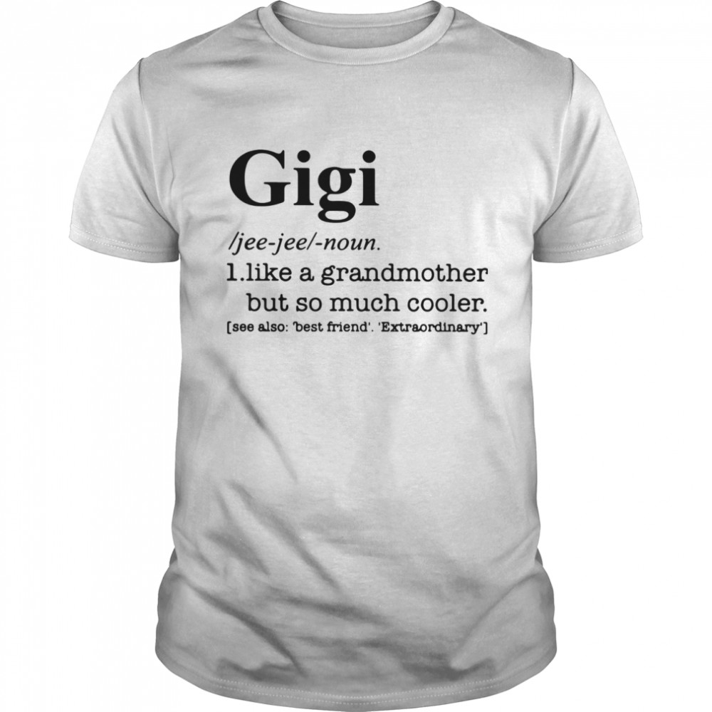 Gigi I Like A Grandmother But So Much Cooler shirt