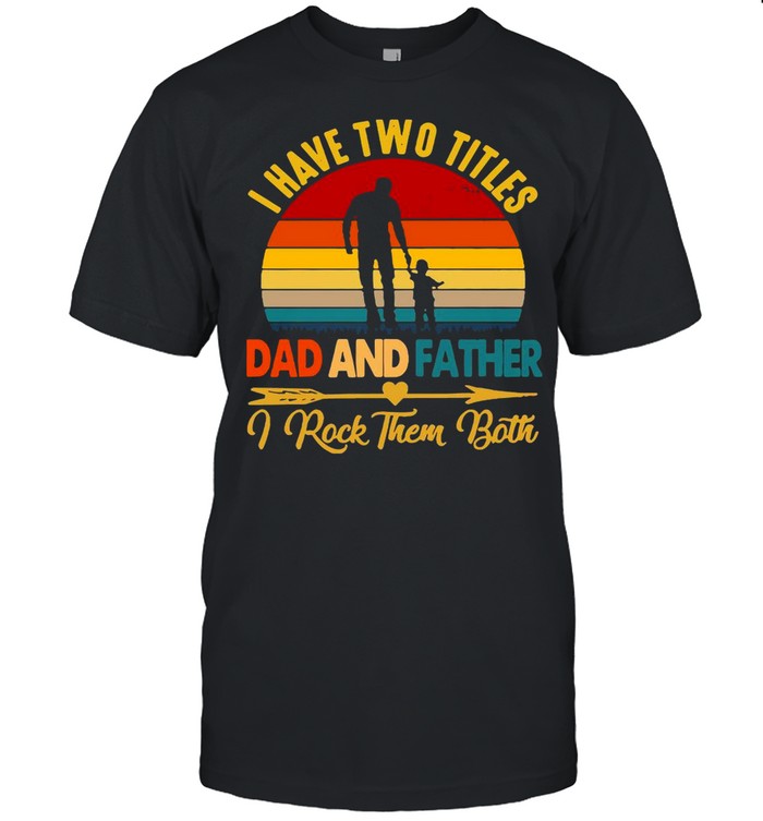I Have Two Titles Dad Father I Rock Them Both Vintage Retro shirt