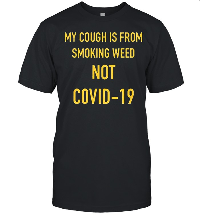 Jojo Siwa My Cough Is From Smoking Weeb Not Covid 19 shirt