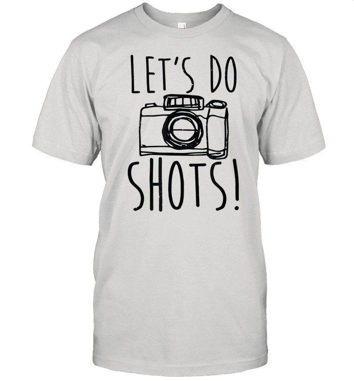 Lets Do Shots Camera Photographer shirt
