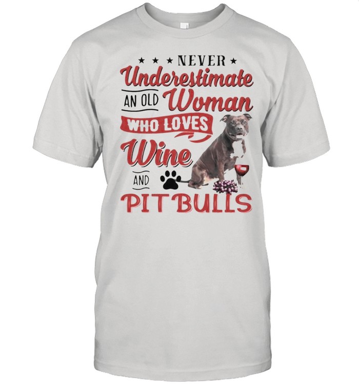 Never underestimate an old woman who loves wine and Pitbulls shirt