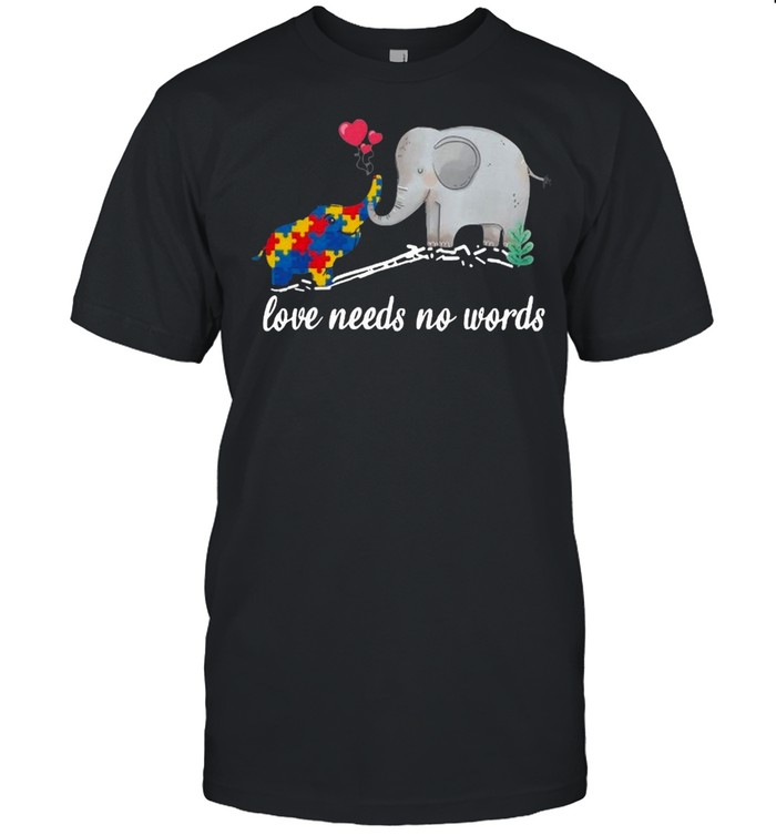 Non Verbal Autism Awareness Elephant Love Needs No Words shirt