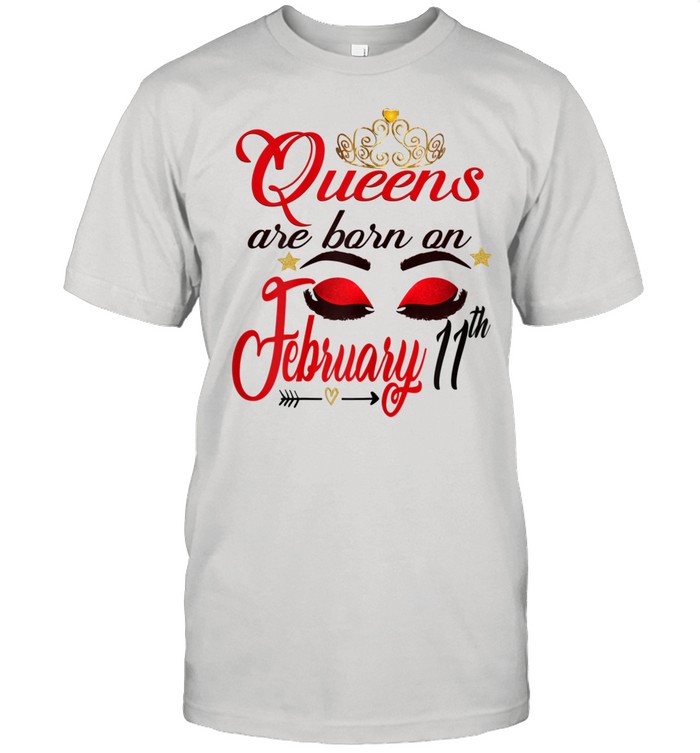 Queens are Born on February 11th Aquarius Birthday Girl shirt