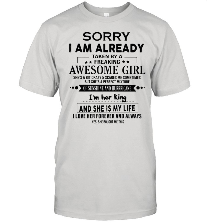 Sorry I Am Already Taken By A Freaking Awesome Girl Flirt With Me shirt