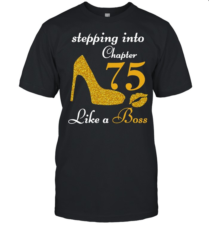 Stepping Into Chapter 75 Like A Boss shirt