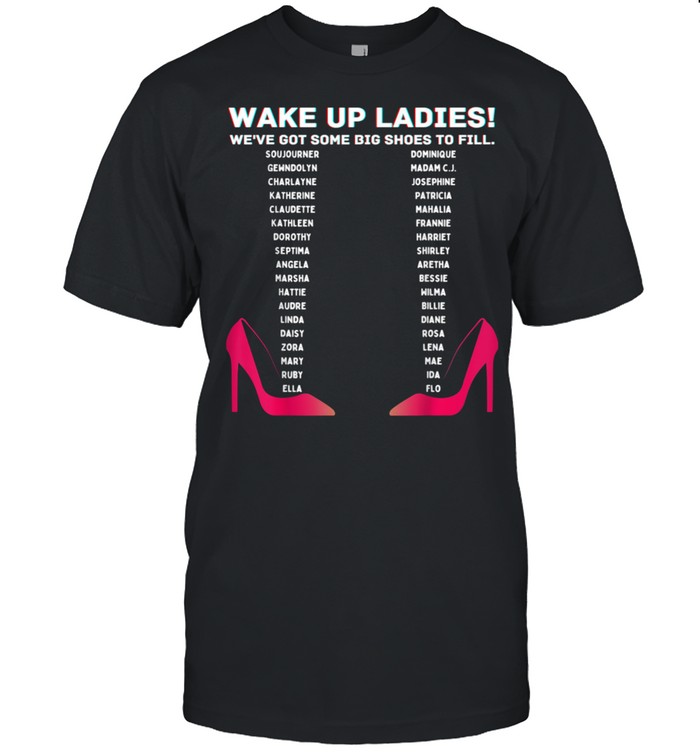 Wake Up Ladies Big Shoes Motivation shirt