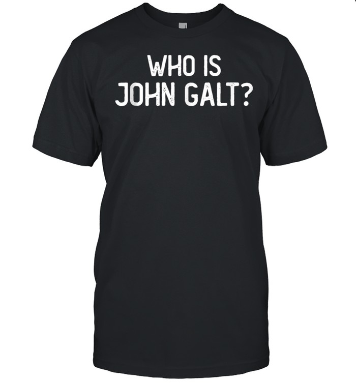 Who Is John Galt Libertarian and Book Quote shirt