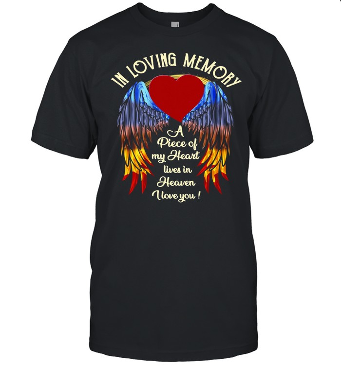 Wings In Loving Memory A Piece Of My Heart Lives In Heaven I Love You shirt