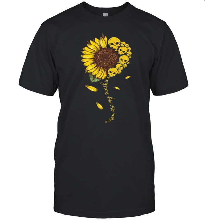 You Are My Sunshine Sunflower Skull Apparel shirt