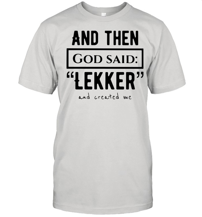 And Then God So Said Leker And Created Me shirt