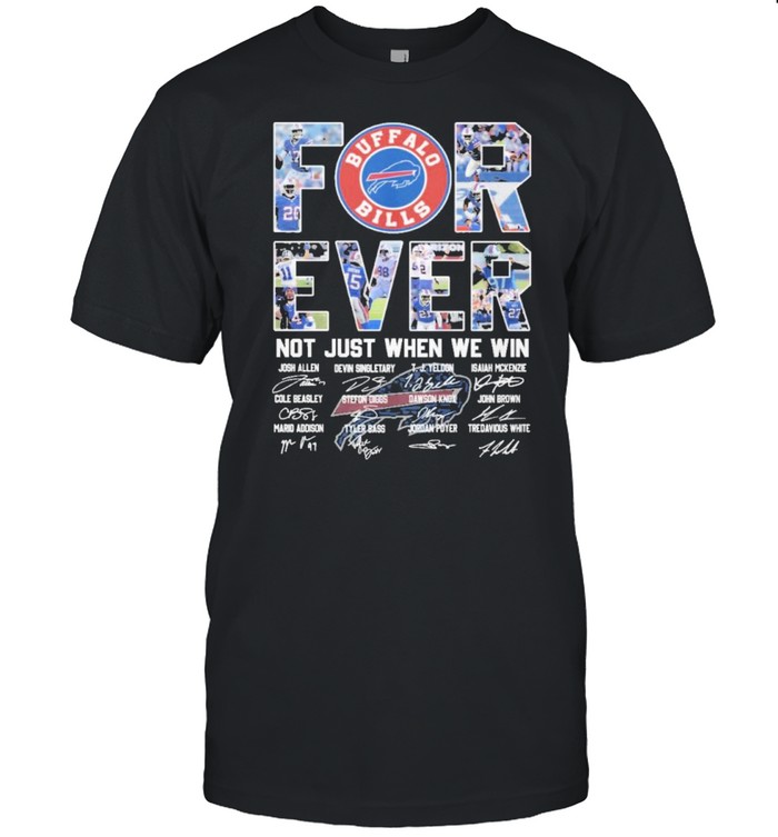 buffalo bills forever not just when we win signatures shirt