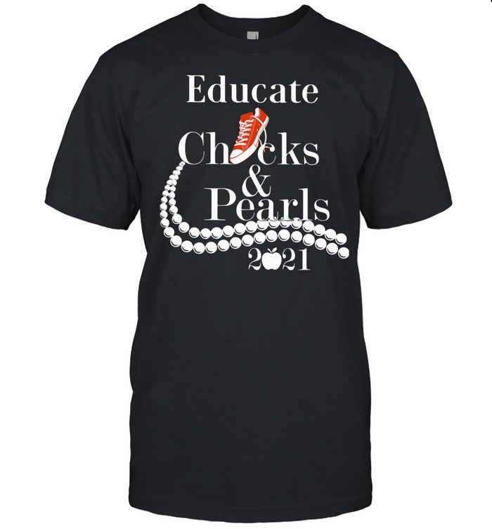 Educate Chucks And Pearls 2021 Apple shirt