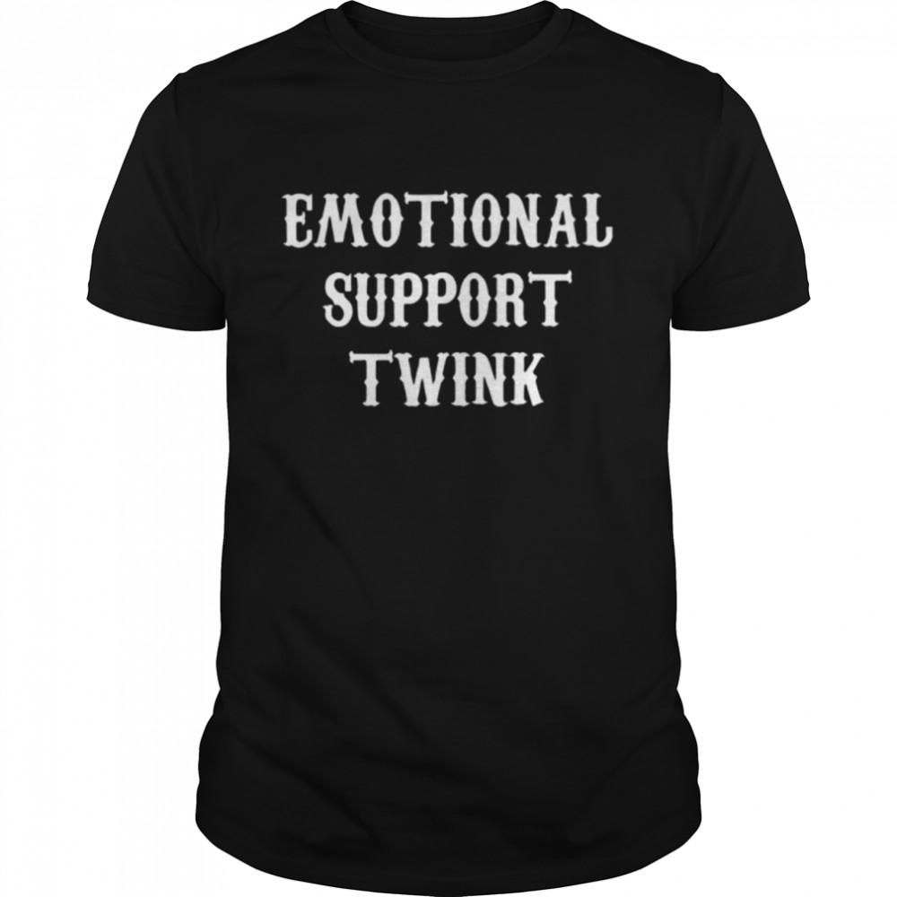 Emotional support twink shirt