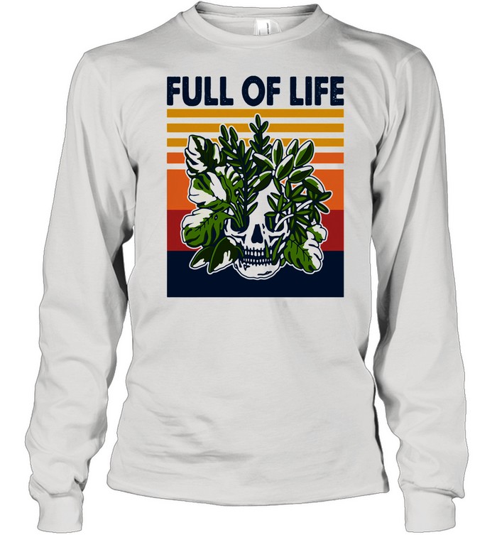 Full Of Life Skull Gardening Vintage shirt Long Sleeved T-shirt