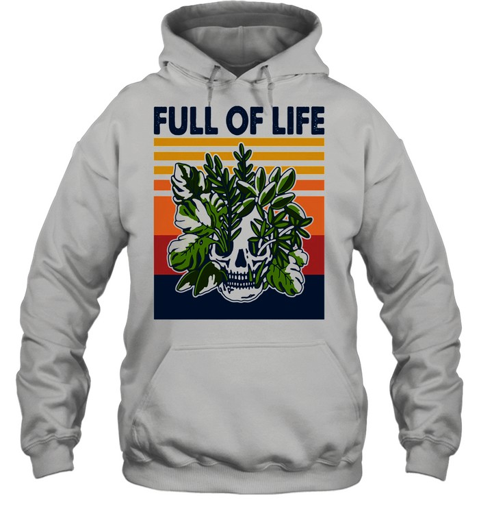 Full Of Life Skull Gardening Vintage shirt Unisex Hoodie