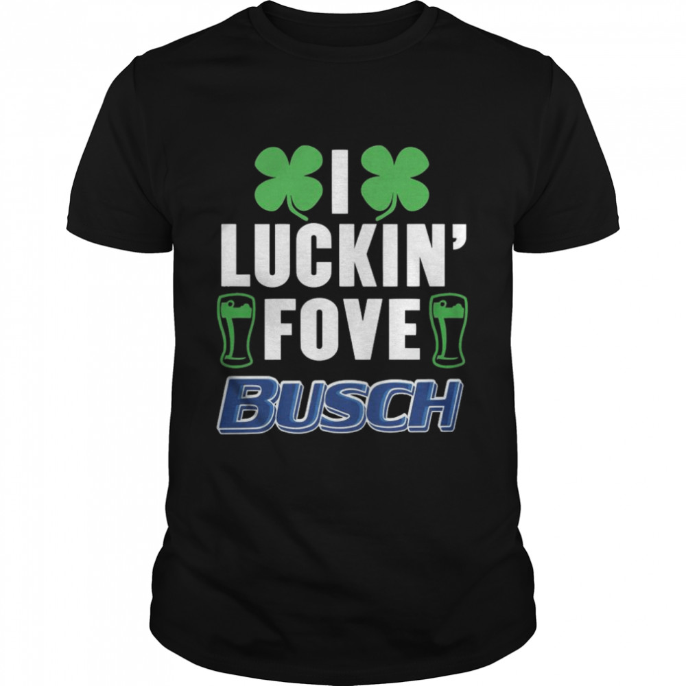 I Luckin Fove Busch 2021 shirt
