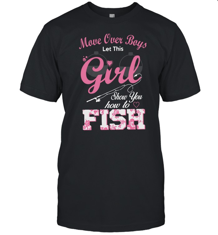Move Over Boys Let This Girl Show You How To Fish shirt Classic Men's T-shirt