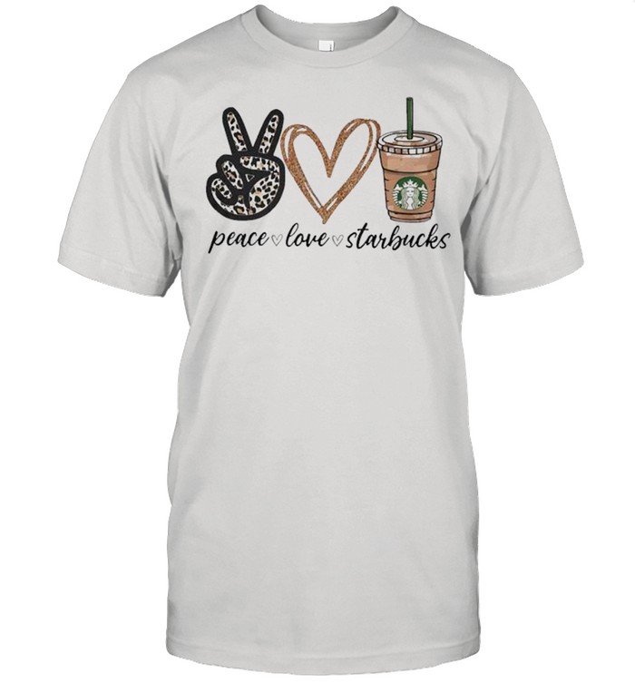 Peace Love Starbucks shirt