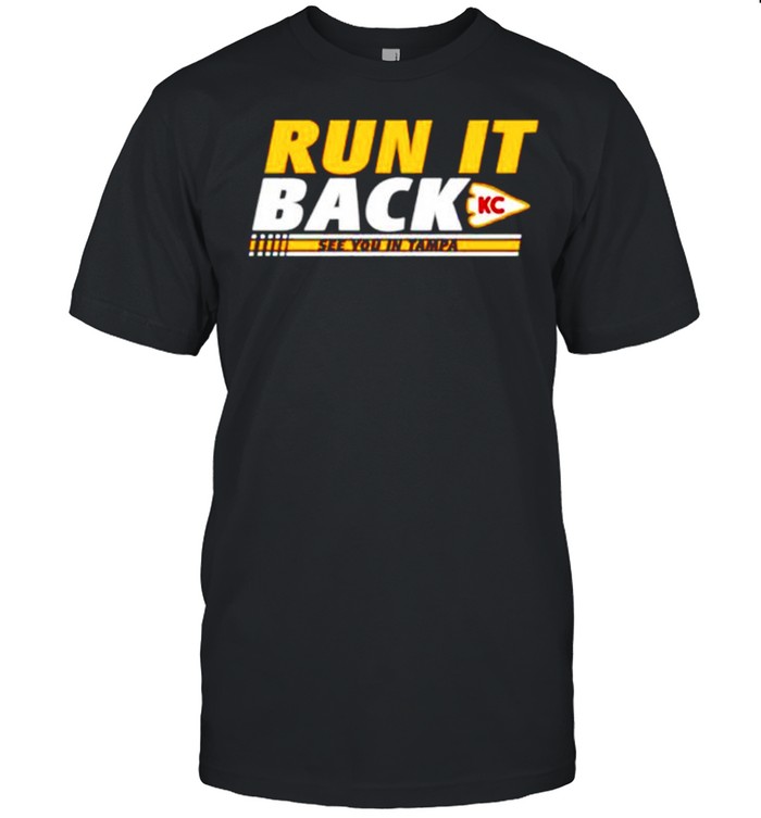 Run it back Kansas City Chiefs see you in Tampa shirt