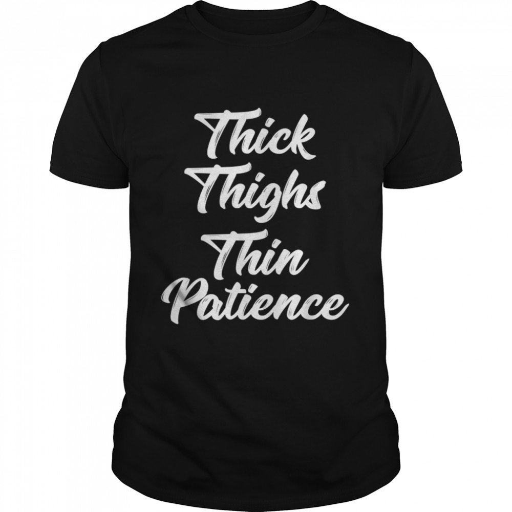 Thick Thighs Thin Patience Curvy shirt Classic Men's T-shirt
