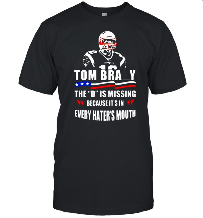 Tom Brady The D Is Missing shirt