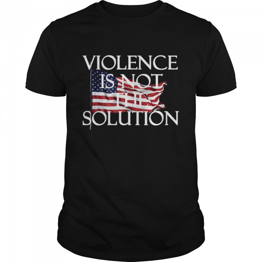 Violence is not the Solution shirt